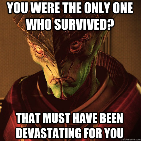you were the only one who survived that must have been deva - Condescending Javik