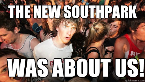 the new southpark was about us - Sudden Clarity Clarence