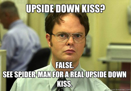 upside down kiss false see spiderman for a real upside d - Dwight