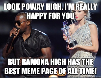 Look Poway high Im really happy for you but Ramona high has - Imma let you finish