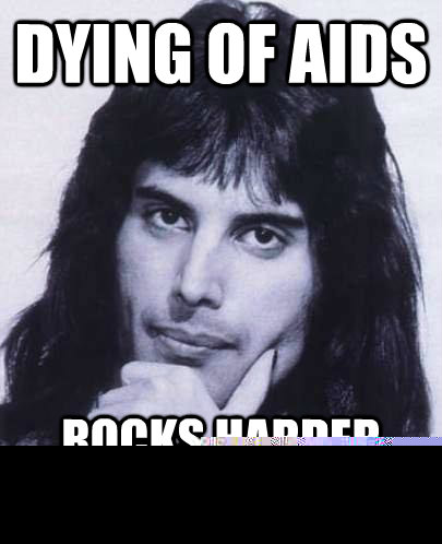 dying of aids rocks harder than ever before - Good Guy Freddie Mercury
