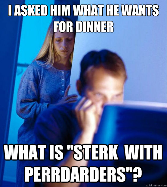 i asked him what he wants for dinner what is sterk with pe - Sexy redditor wife