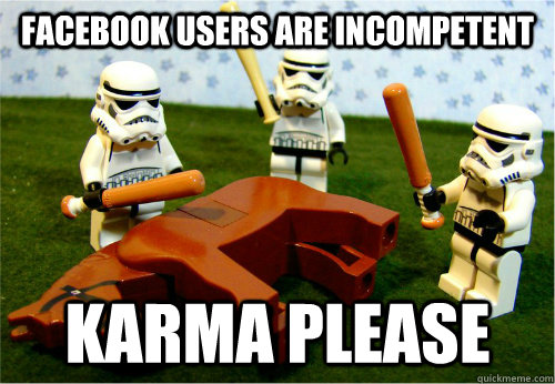 facebook users are incompetent karma please - Beating dead horse