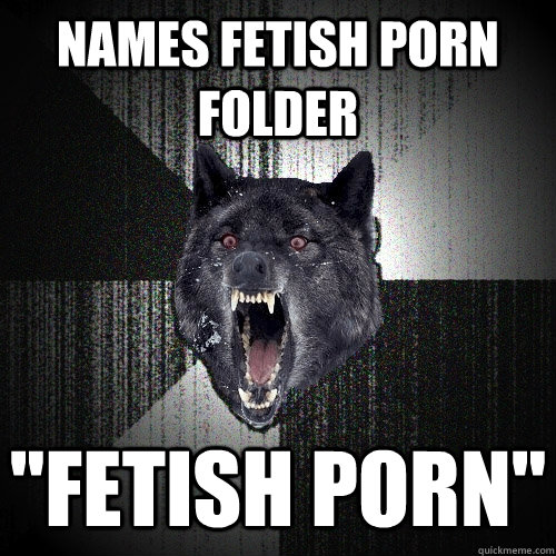 names fetish porn folder fetish porn - Insanity Wolf