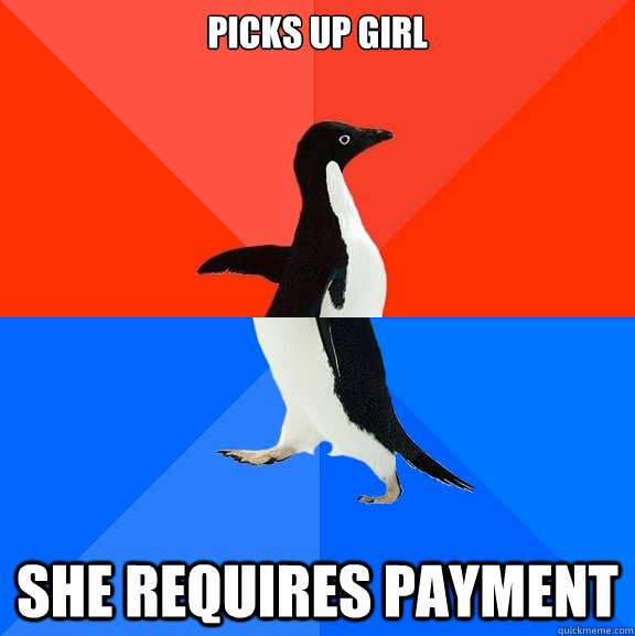 picks up girl she requires payment - Socially Awesome Awkward Penguin