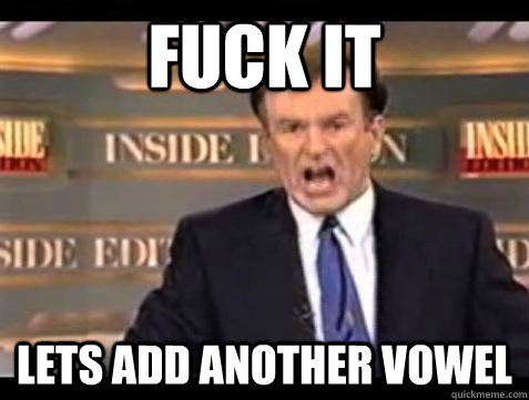 fuck it lets add another vowel - Bill OReilly Fuck It