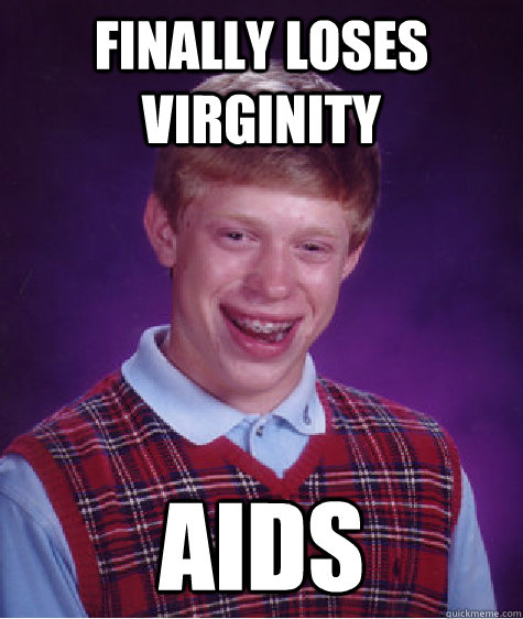 finally loses virginity aids - Bad Luck Brian