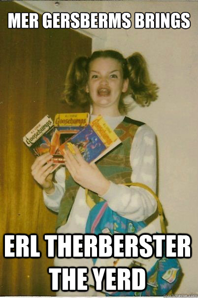mer gersberms brings erl therberster the yerd - BERKS