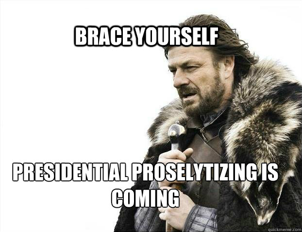 brace yourself presidential proselytizing is coming - BRACE YOURSELF TIMELINE POSTS