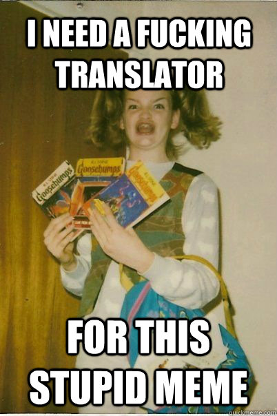 i need a fucking translator for this stupid meme - BERKS