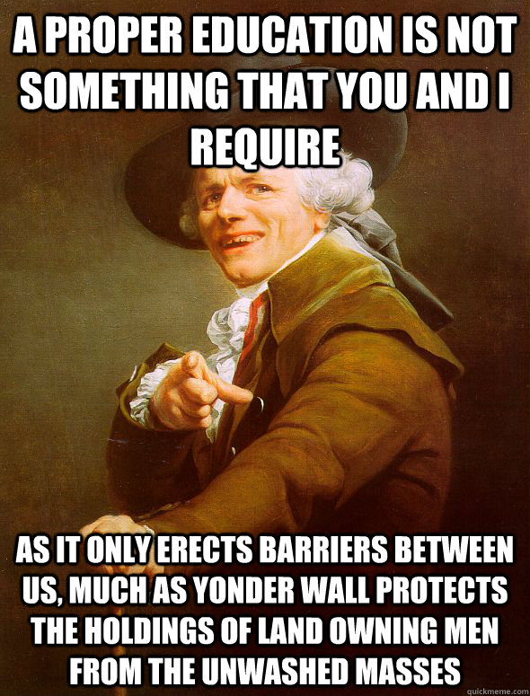 a proper education is not something that you and i require a - Joseph Ducreux