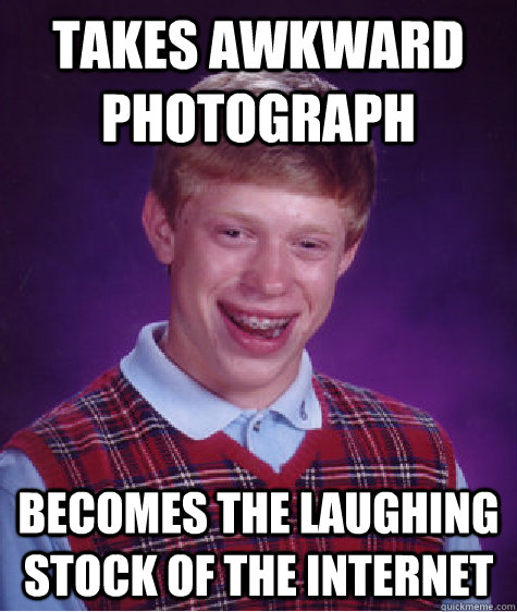 takes awkward photograph becomes the laughing stock of the i - Bad Luck Brian