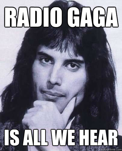radio gaga is all we hear - Good Guy Freddie Mercury