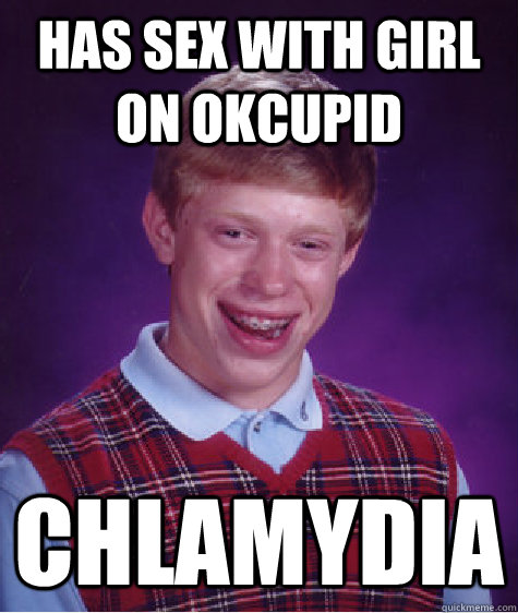 has sex with girl on okcupid chlamydia - Bad Luck Brian