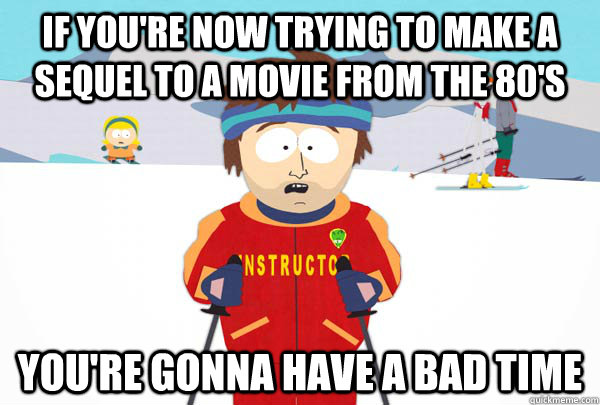if youre now trying to make a sequel to a movie from the 80 - Super Cool Ski Instructor