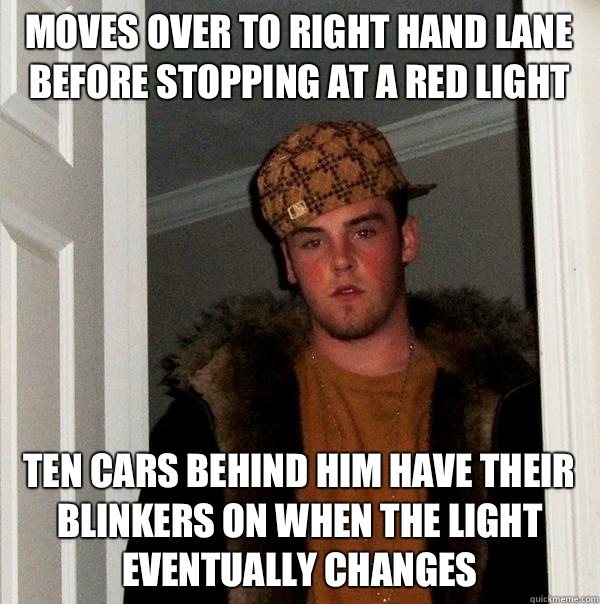 Moves Over to right hand lane before stopping at a red light - Scumbag Steve