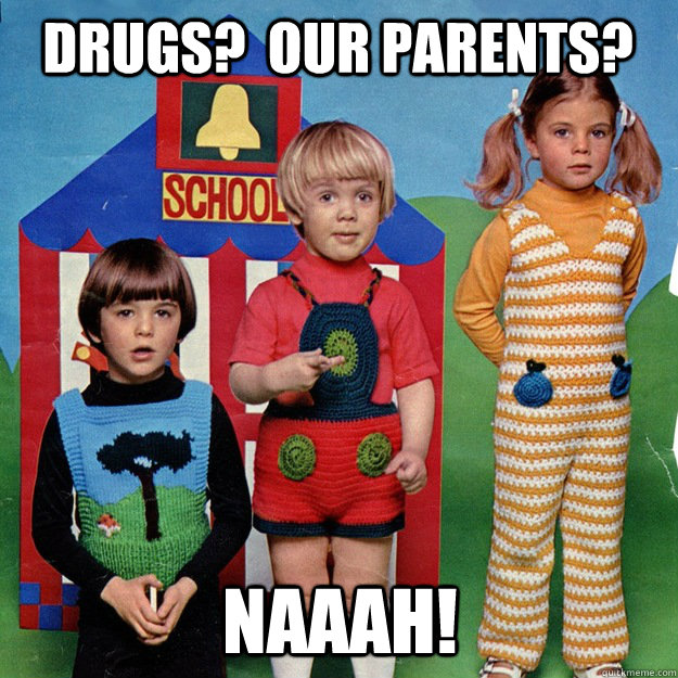 drugs our parents naaah - Creepy 70s Kids