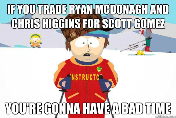 if you trade ryan mcdonagh and chris higgins for scott gomez - Scumbag Ski Instructor