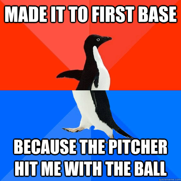 made it to first base because the pitcher hit me with the ba - Socially Awesome Awkward Penguin