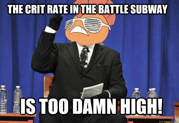 the crit rate in the battle subway is too damn high - Scrafty too damn high
