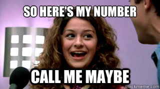 so heres my number call me maybe - call me maybe