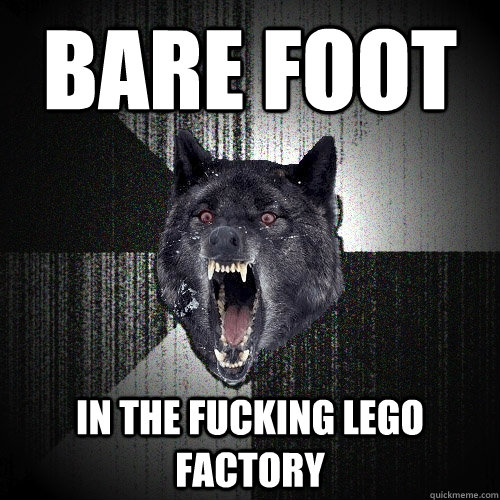 bare foot in the fucking lego factory - Insanity Wolf