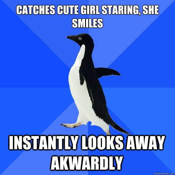 catches cute girl staring she smiles instantly looks away a - Socially Awkward Penguin