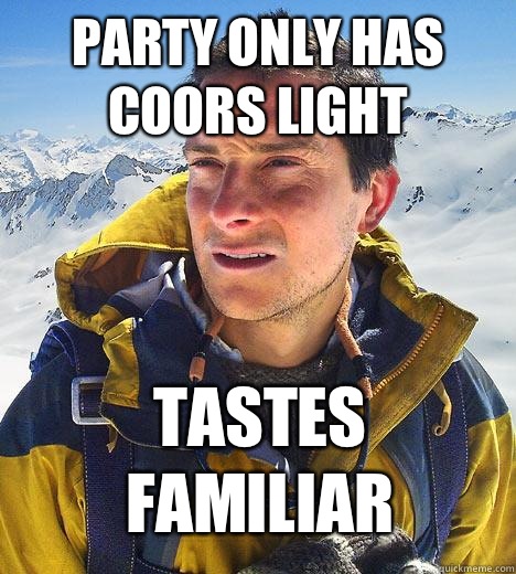 Party only has Coors Light Tastes familiar - Bear Grylls