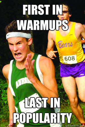 first in warmups last in popularity - Intense Cross Country Kid