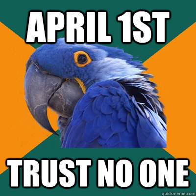 april 1st trust no one - Paranoid Parrot