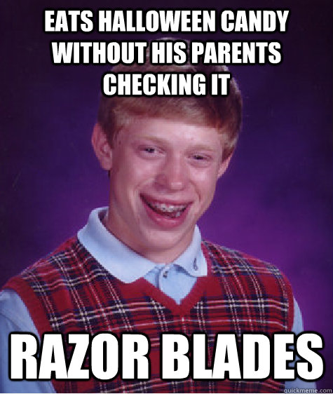 eats halloween candy without his parents checking it razor b - Bad Luck Brian