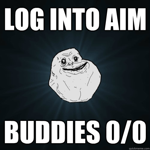 log into aim buddies 00 - Forever Alone