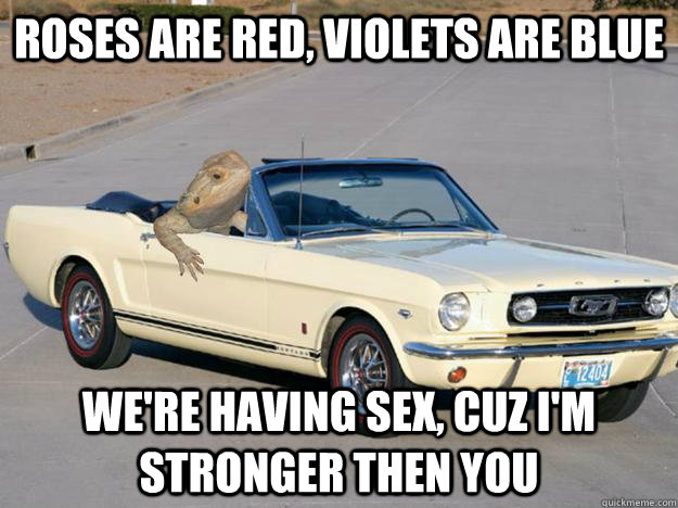 roses are red violets are blue were having sex cuz im st - Pickup Dragon