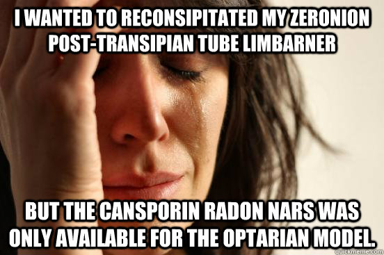 i wanted to reconsipitated my zeronion posttransipian tube - First World Problems