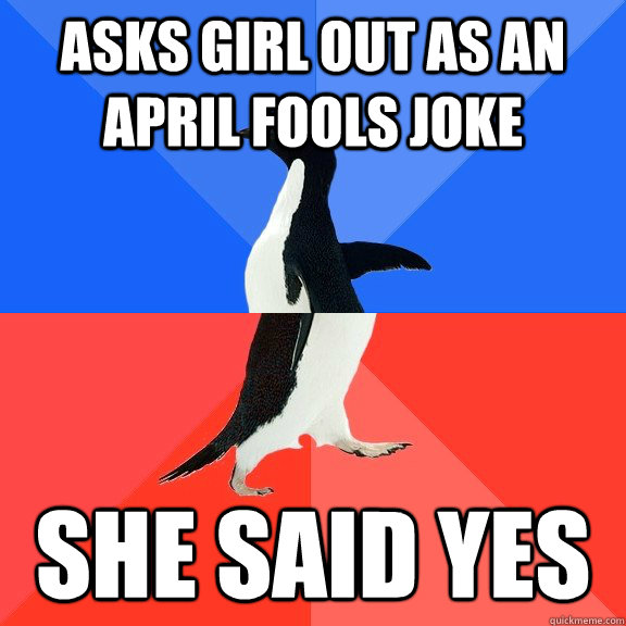 asks girl out as an april fools joke she said yes - Socially Awkward Awesome Penguin
