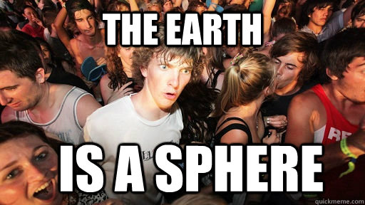 the earth is a sphere - Sudden Clarity Clarence