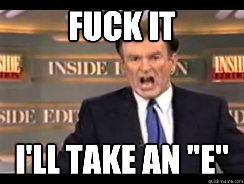 fuck it ill take an e - Bill OReilly Fuck It