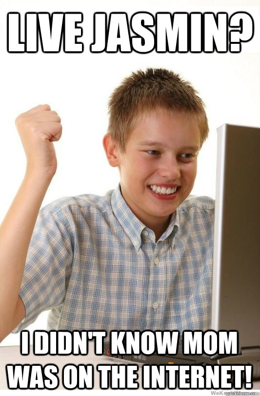 live jasmin i didnt know mom was on the internet - First Day On Internet Kid