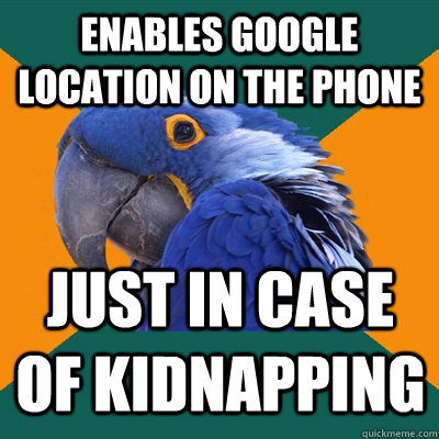 enables google location on the phone just in case of kidnapp - Paranoid Parrot