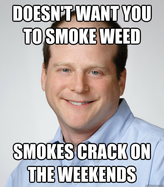 doesnt want you to smoke weed smokes crack on the weekends - Good Guy Scumbag Dad