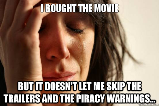 i bought the movie but it doesnt let me skip the trailers a - First World Problems