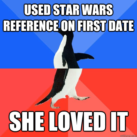 used star wars reference on first date she loved it - Socially Awkward Awesome Penguin