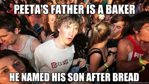 peetas father is a baker he named his son after bread - Sudden Clarity Clarence