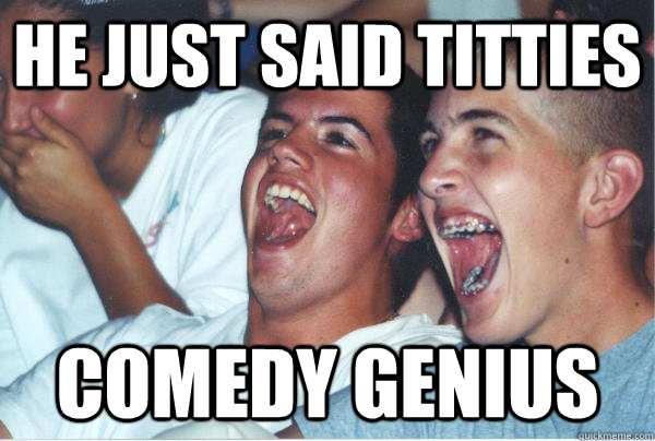 he just said titties comedy genius - Immature High Schoolers