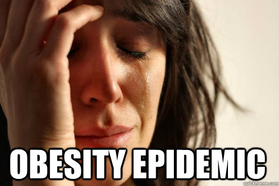 obesity epidemic - First World Problems