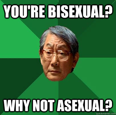 youre bisexual why not asexual - High Expectations Asian Father