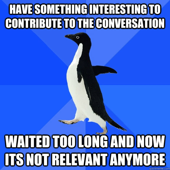have something interesting to contribute to the conversation - Socially Awkward Penguin