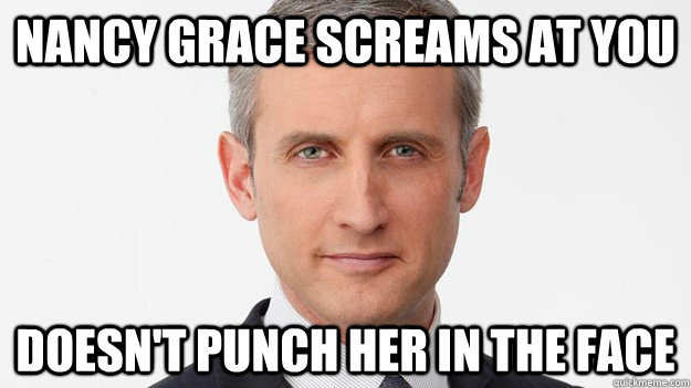 nancy grace screams at you doesnt punch her in the face - Good Guy Dan Abrams
