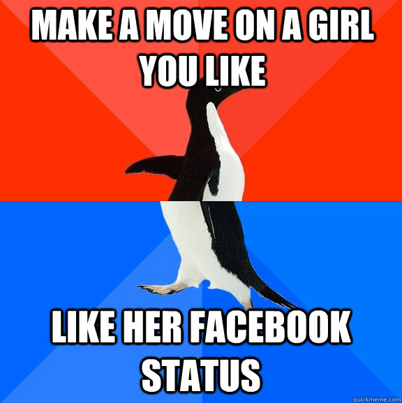 make a move on a girl you like like her facebook status - Socially Awesome Awkward Penguin