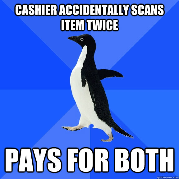 cashier accidentally scans item twice pays for both - Socially Awkward Penguin